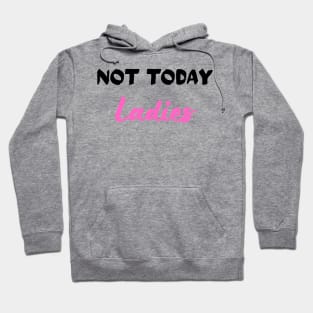 Not Today Ladies Hoodie